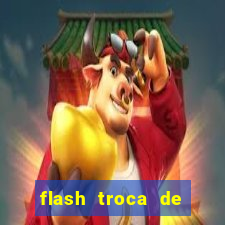 flash troca de corpo parte 2